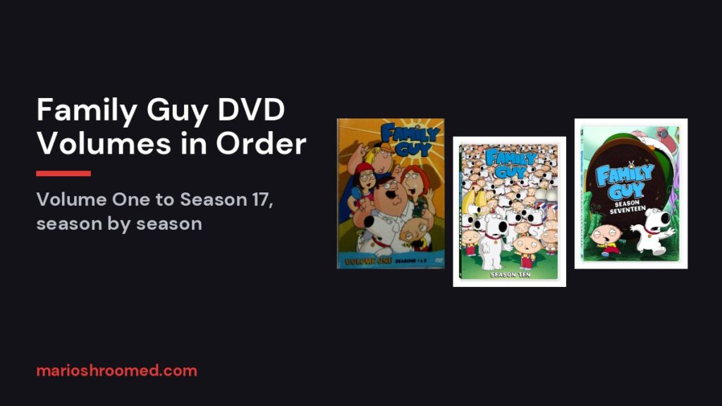 Family Guy DVD volumes in order: Volume One, Volume Eleven and Season Seventeen